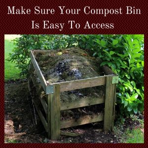 Make Sure Your Compost Bin Is Easy To Access