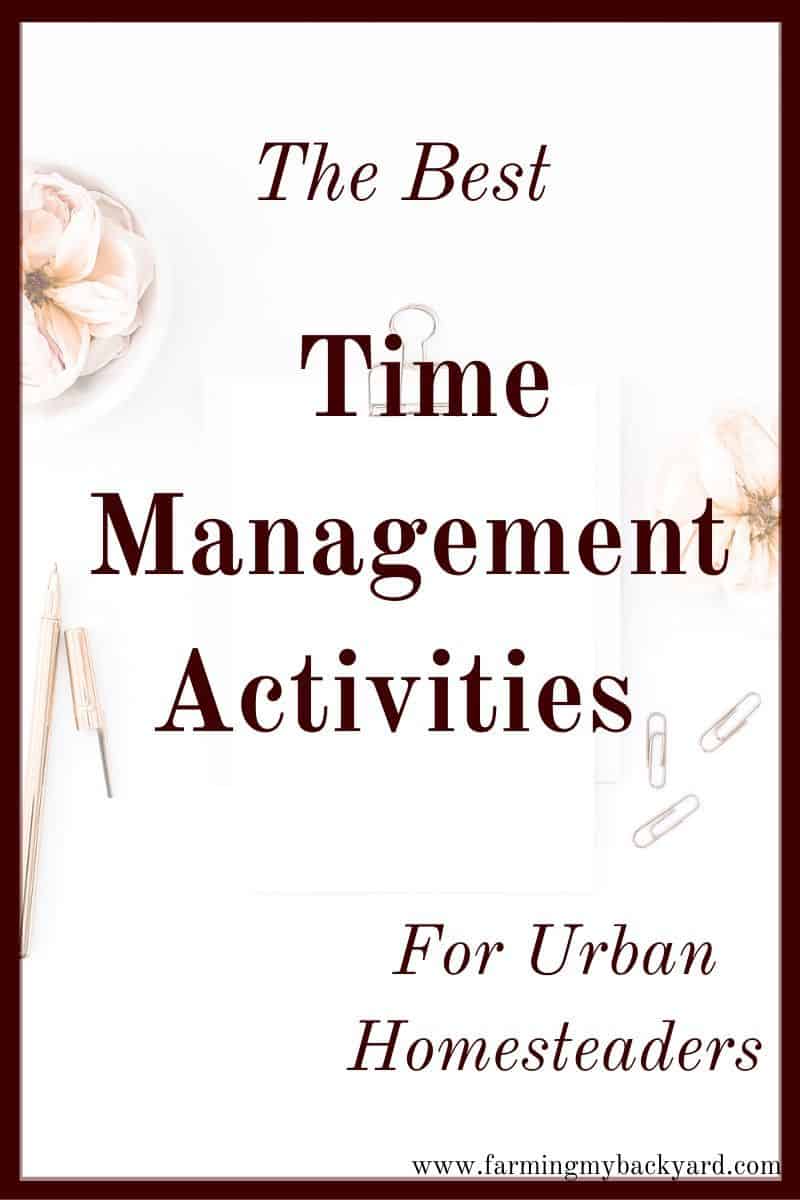 How are we supposed to get everything done around the homestead? Here are the best time management activities for urban homesteaders (and everyone else)!