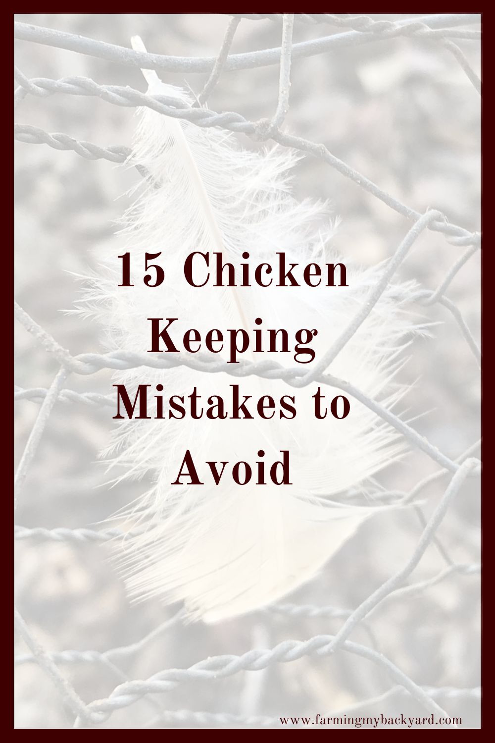 Are you guilty of these 15 chicken keeping mistakes? Get started on the right foot and make sure you don't commit the worst one of all.